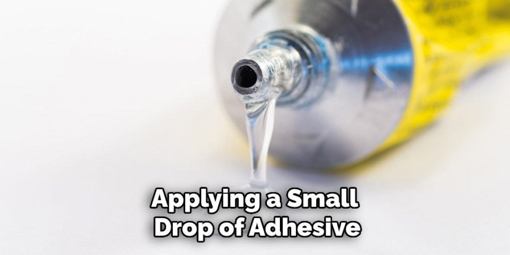 Applying a Small 
Drop of Adhesive