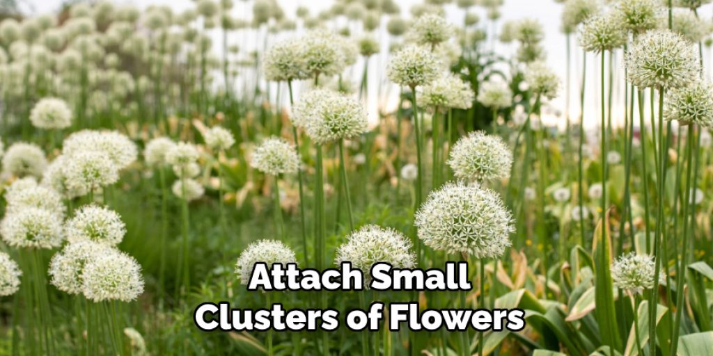 Attach Small
Clusters of Flowers