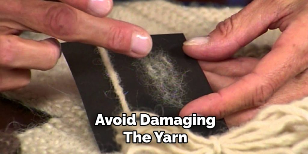 Avoid Damaging
The Yarn