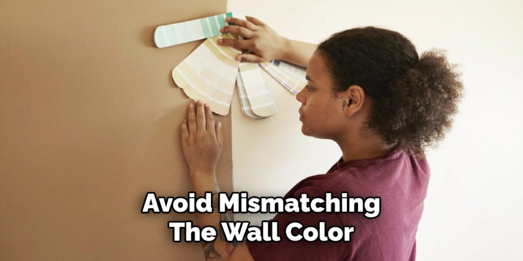 Avoid Mismatching
The Wall Color