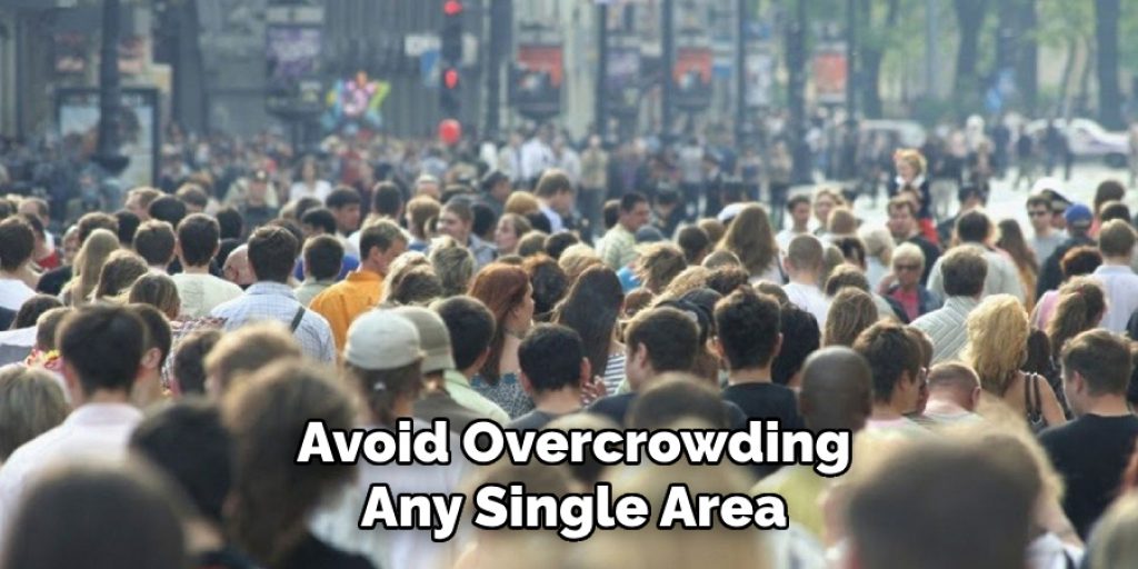 Avoid Overcrowding
Any Single Area