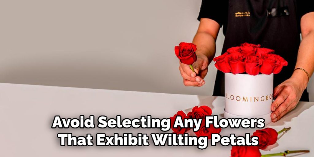 Avoid Selecting Any Flowers
That Exhibit Wilting Petals