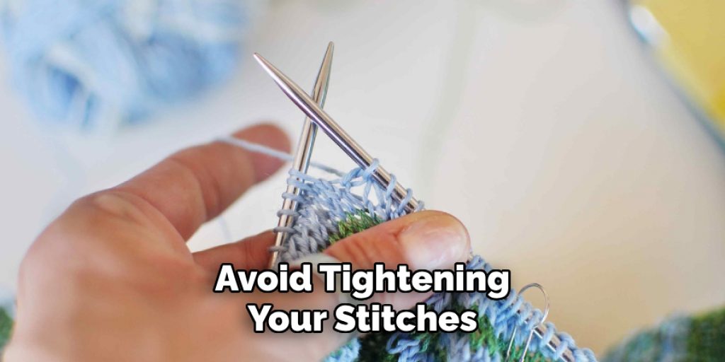 Avoid Tightening
Your Stitches