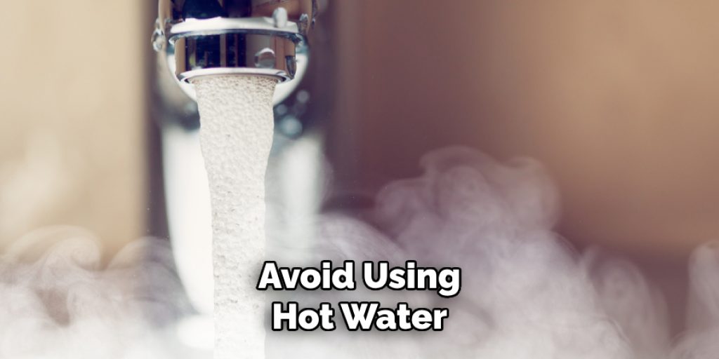 Avoid Using
Hot Water