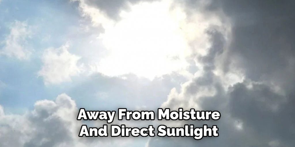 Away From Moisture
And Direct Sunlight