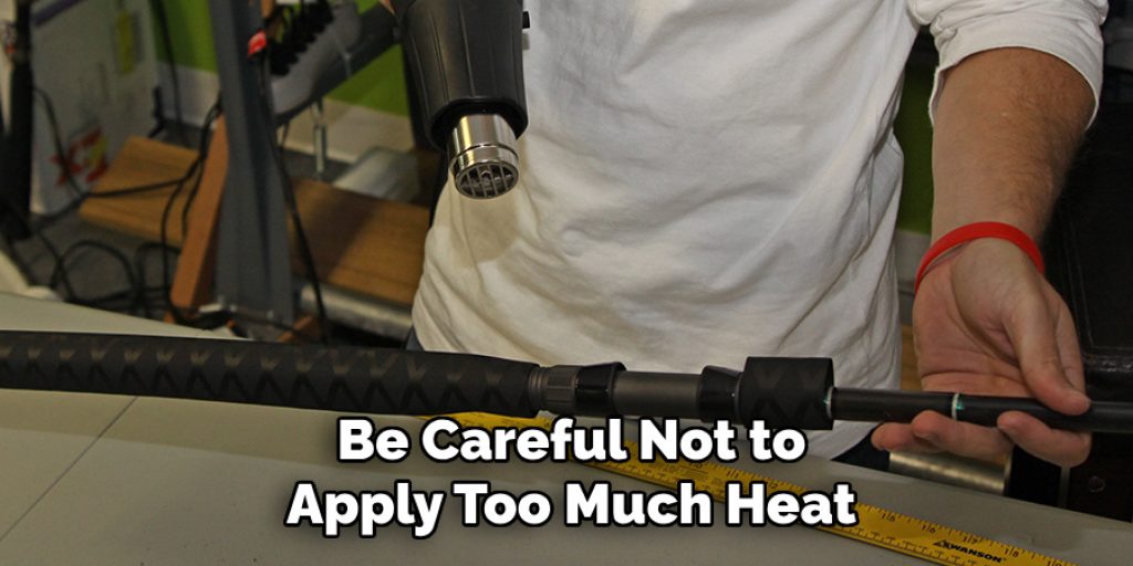 Be Careful Not to
Apply Too Much Heat