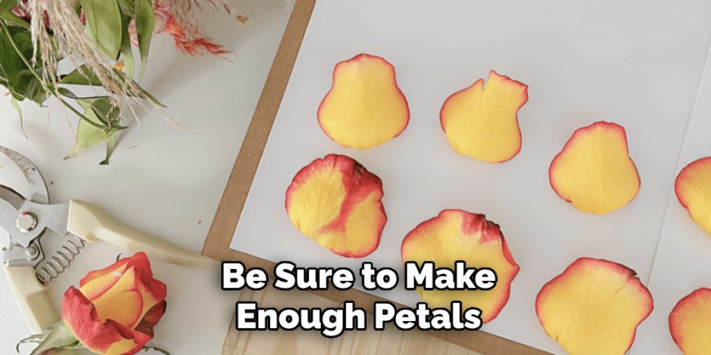 Be Sure to Make
Enough Petals