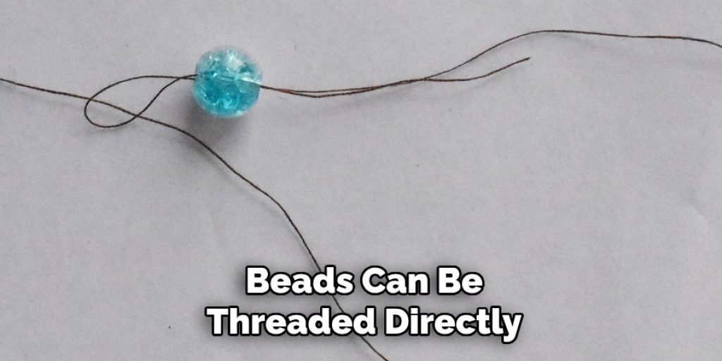 Beads Can Be
Threaded Directly