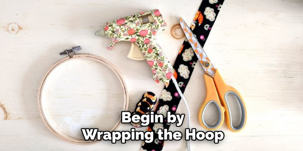 Begin by
Wrapping the Hoop