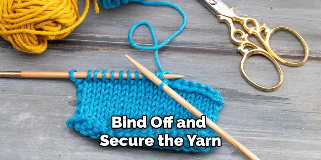 Bind Off and 
Secure the Yarn