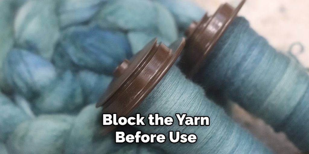 Block the Yarn
Before Use