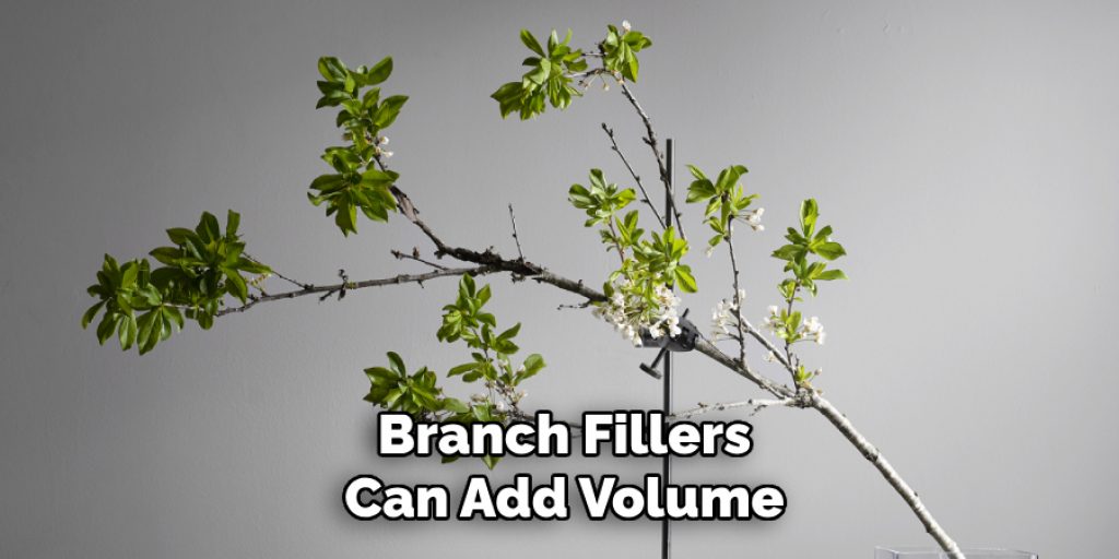 Branch Fillers
Can Add Volume