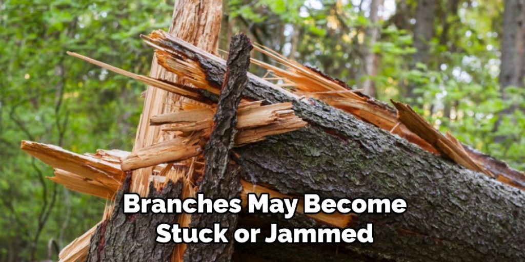 Branches May Become
Stuck or Jammed