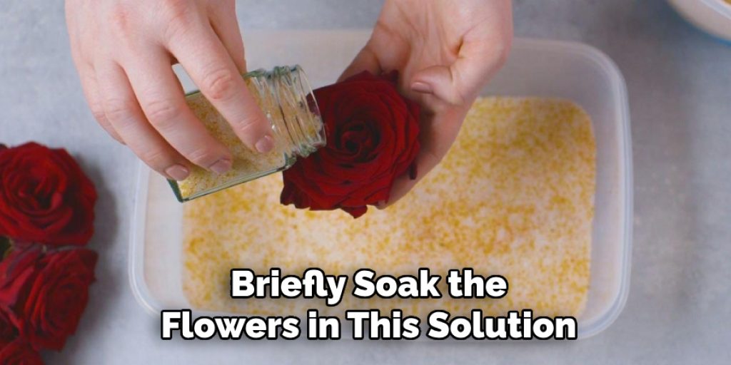 Briefly Soak the
Flowers in This Solution