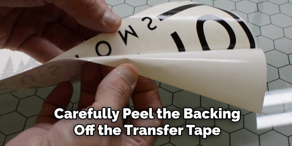 Carefully Peel the Backing
Off the Transfer Tape