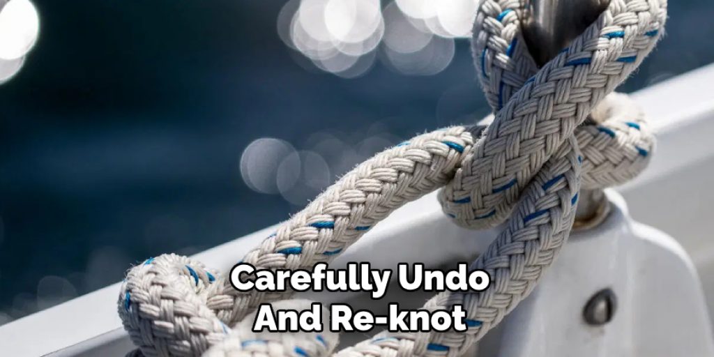 Carefully Undo
And Re-knot