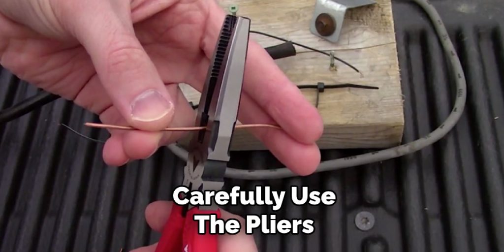 Carefully Use
The Pliers