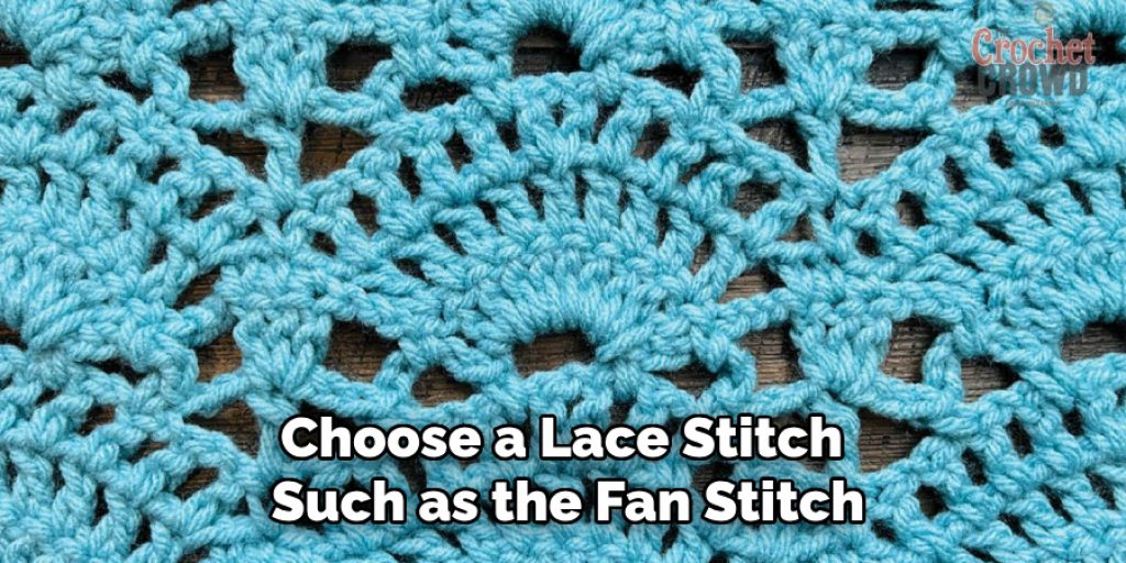 Choose a Lace Stitch 
Such as the Fan Stitch