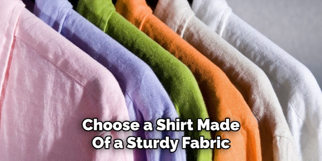 Choose a Shirt Made
Of a Sturdy Fabric