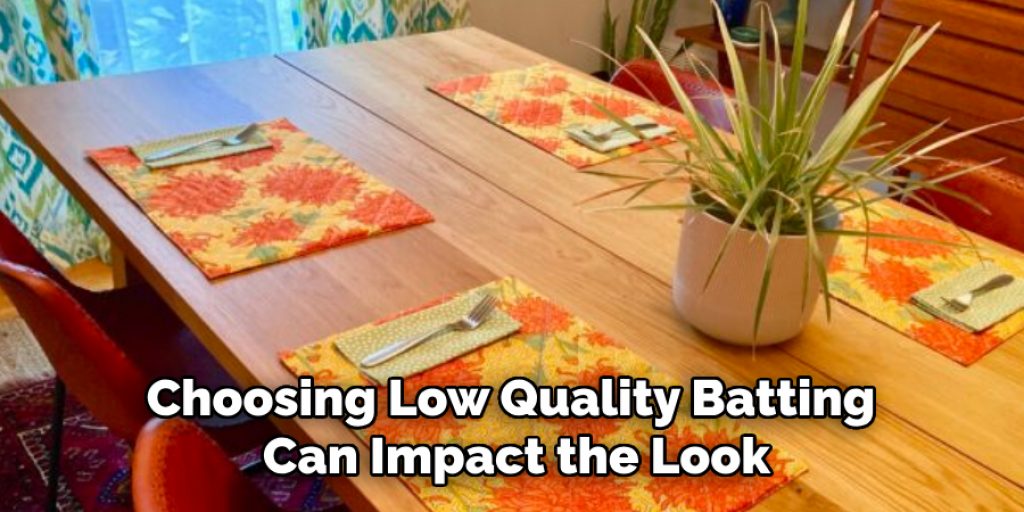 Choosing Low Quality Batting 
Can Impact the Look