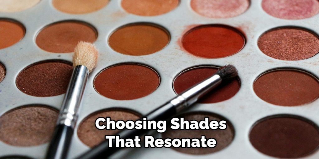 Choosing Shades
That Resonate