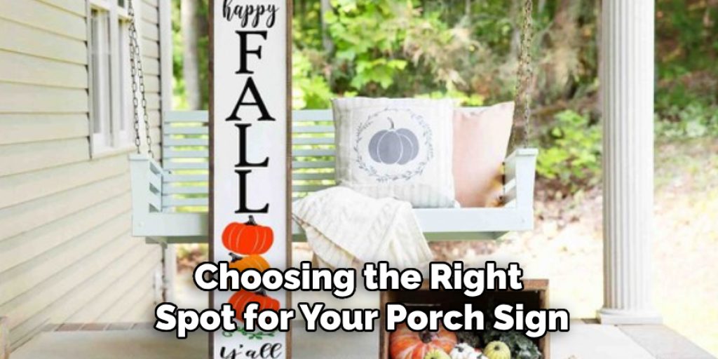 Choosing the Right 
Spot for Your Porch Sign