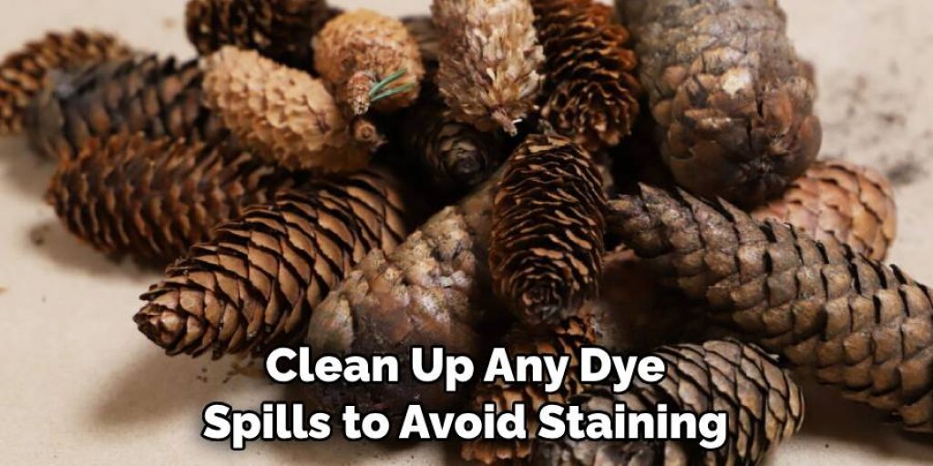 Clean Up Any Dye Spills to Avoid Staining