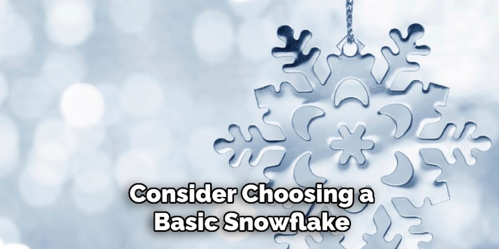 Consider Choosing a Basic Snowflake