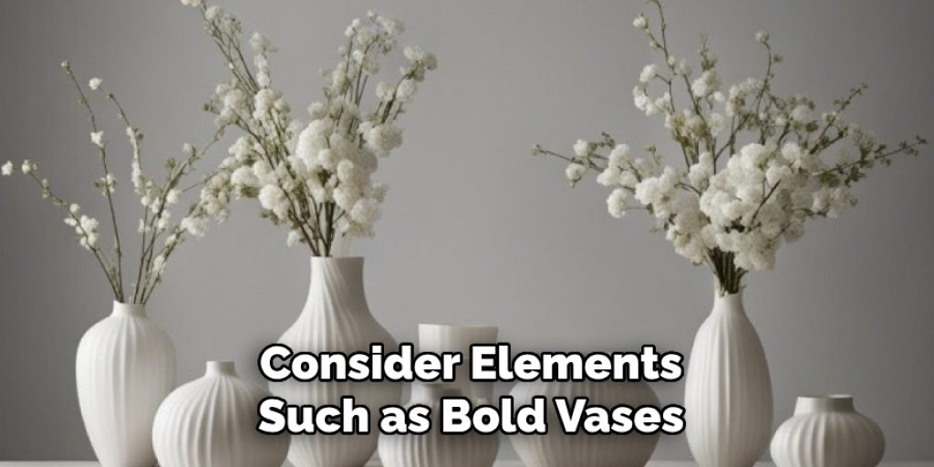 Consider Elements
Such as Bold Vases