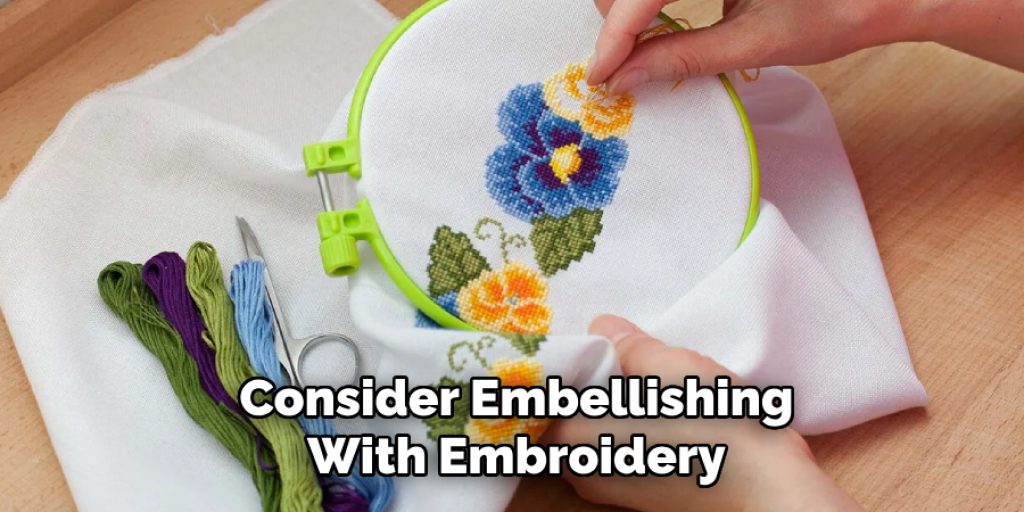 Consider Embellishing
With Embroidery