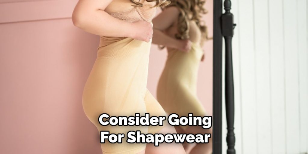 Consider Going
For Shapewear