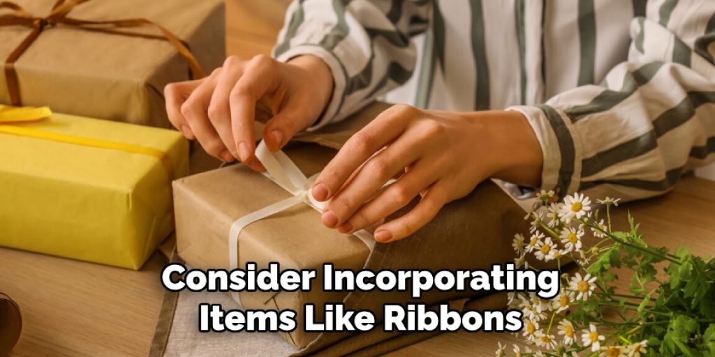 Consider Incorporating
Items Like Ribbons