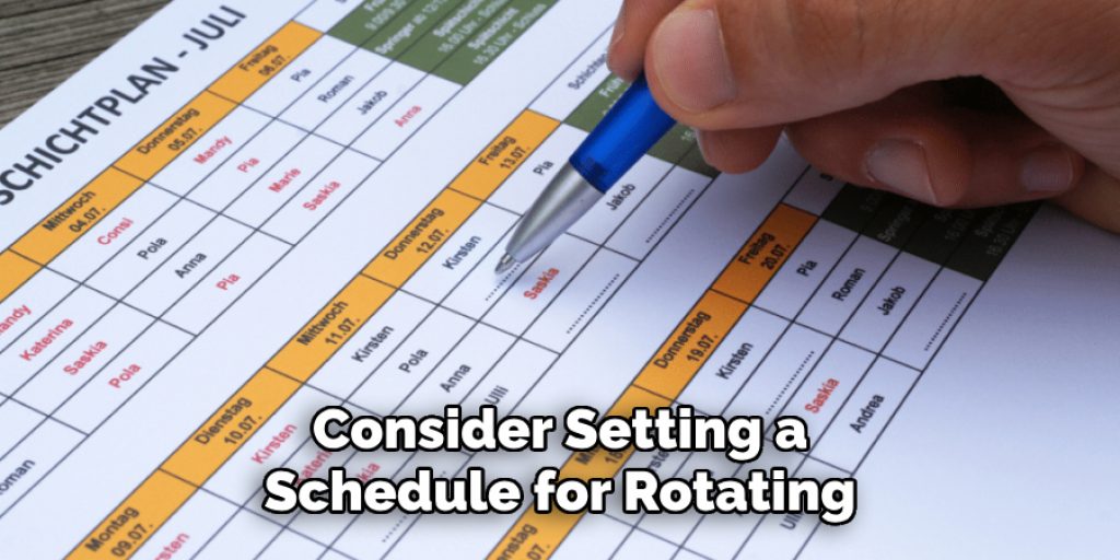 Consider Setting a
Schedule for Rotating