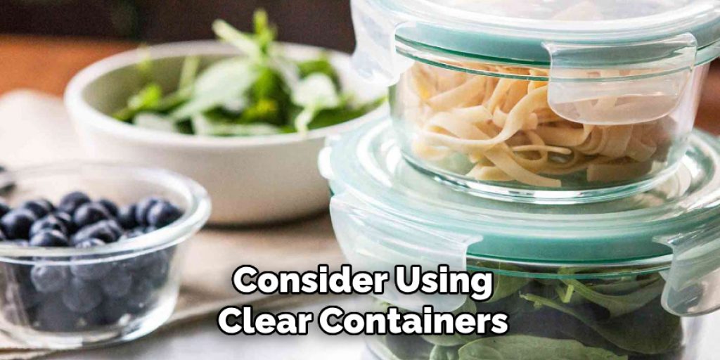 Consider Using
Clear Containers