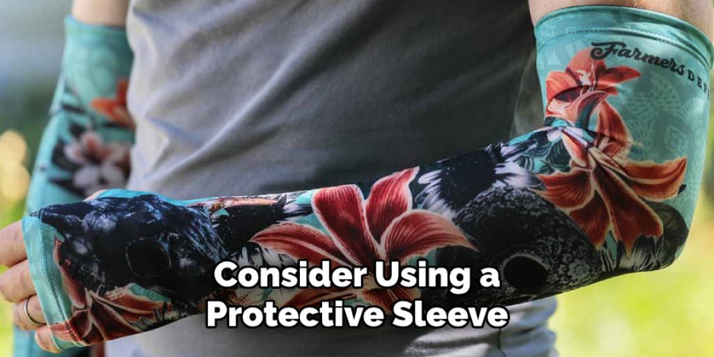 Consider Using a 
Protective Sleeve