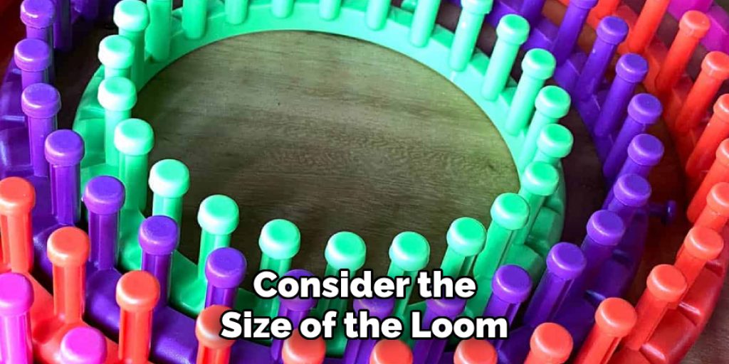 Consider the
Size of the Loom