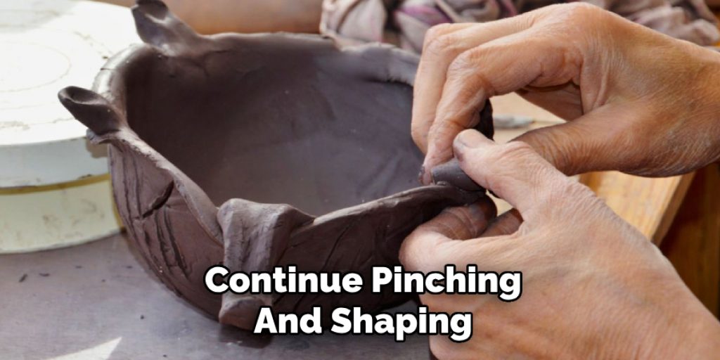 Continue Pinching
And Shaping