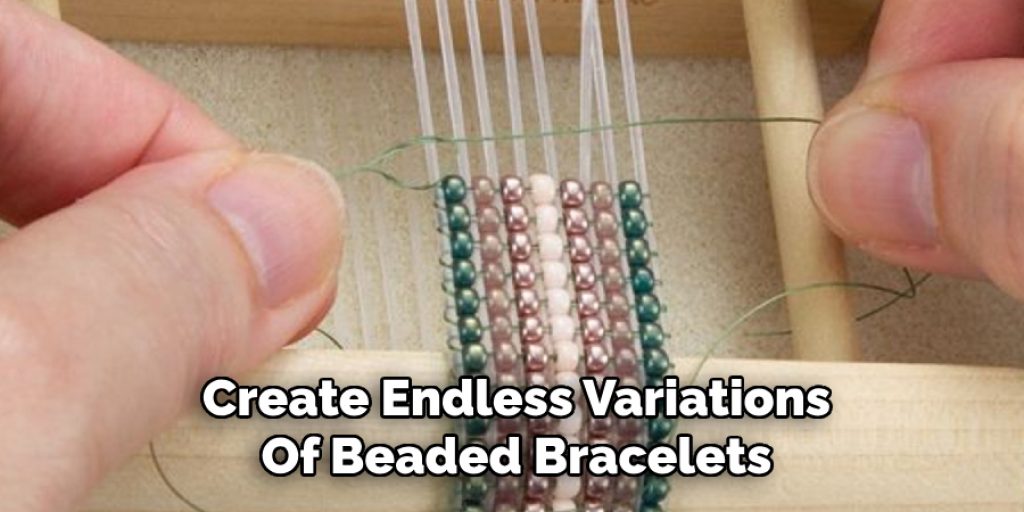 Create Endless Variations
Of Beaded Bracelets