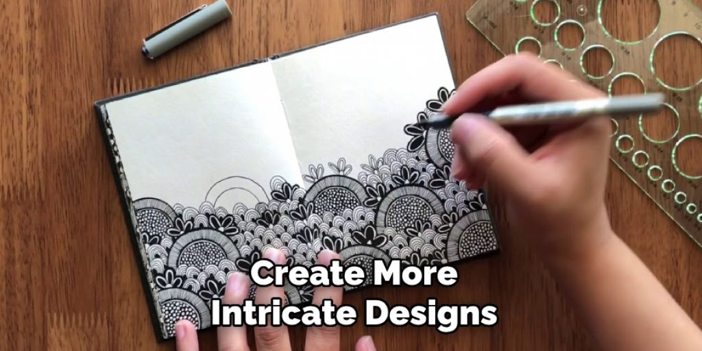 Create More
Intricate Designs