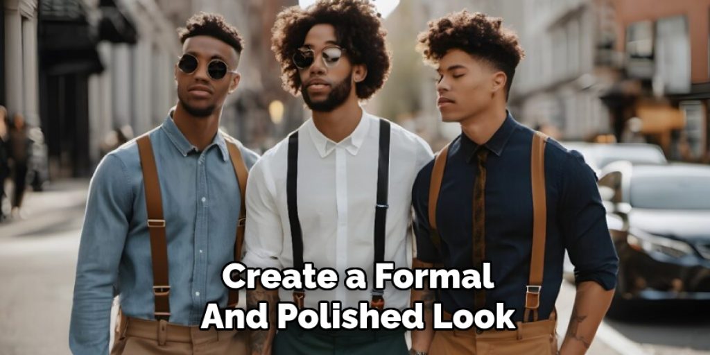 Create a Formal
And Polished Look