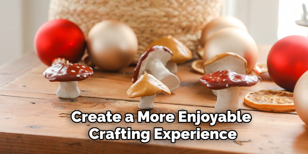 Create a More Enjoyable 
Crafting Experience