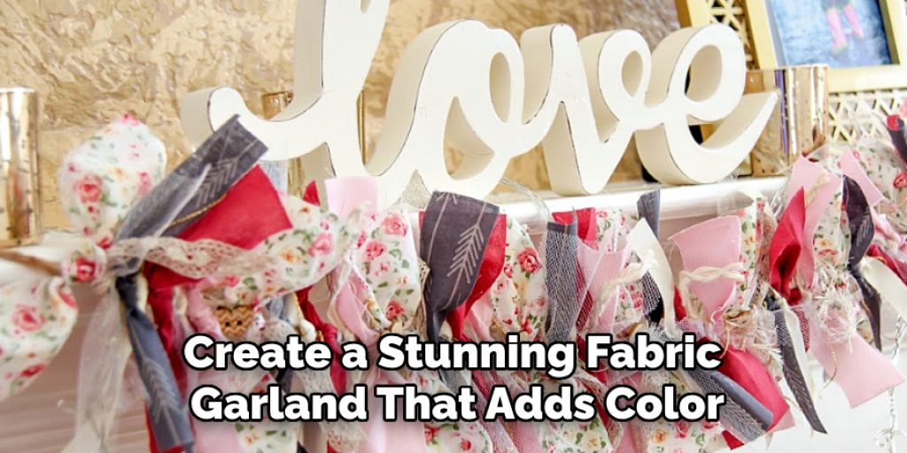 Create a Stunning Fabric 
Garland That Adds Color