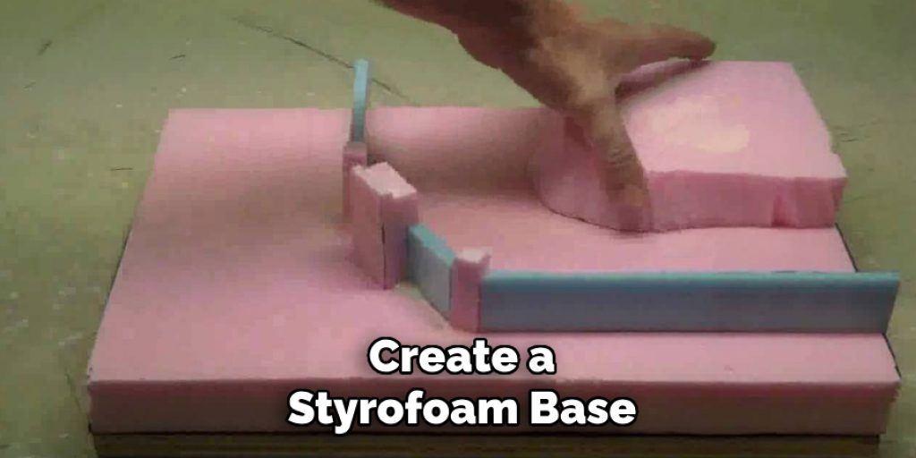 Create a
Styrofoam Base