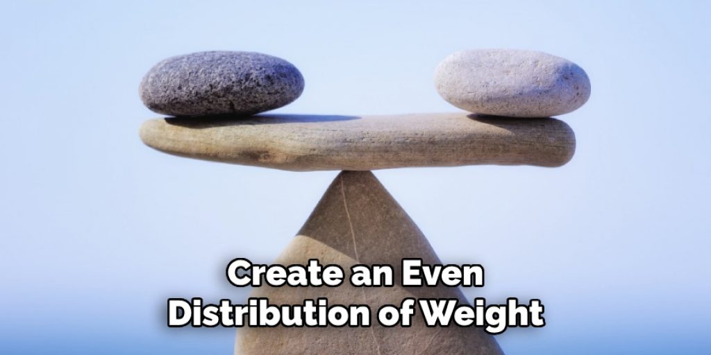 Create an Even
Distribution of Weight