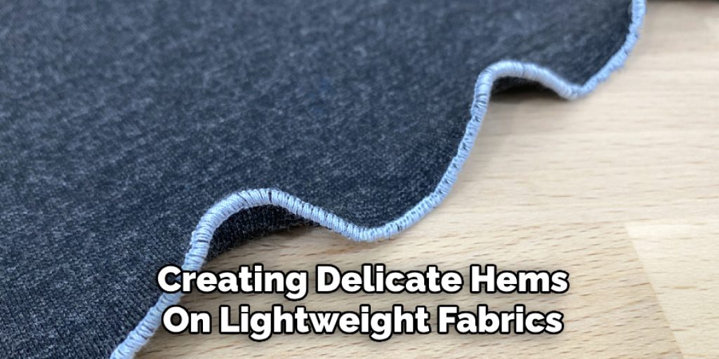 Creating Delicate Hems
On Lightweight Fabrics