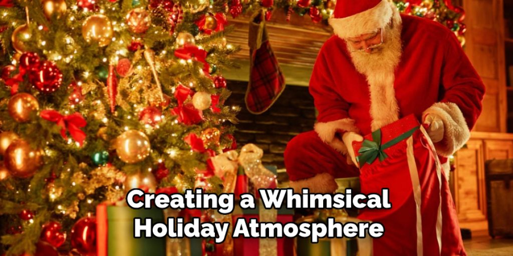 Creating a Whimsical
Holiday Atmosphere