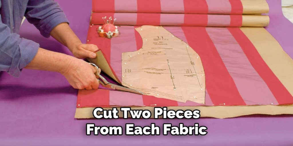 Cut Two Pieces
From Each Fabric