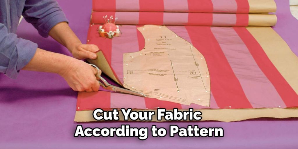 Cut Your Fabric 
According to Pattern