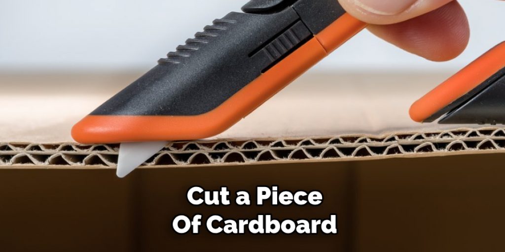 Cut a Piece
Of Cardboard