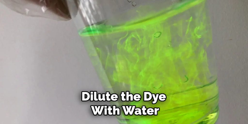 Dilute the Dye 
With Water